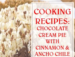 Chocolate Cream Pie with Cinnamon & Ancho Chile Cooking Recipe THUMP